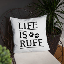 Load image into Gallery viewer, Life is RUFF Pillow

