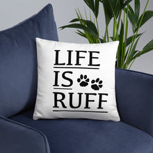 Load image into Gallery viewer, Life is RUFF Pillow
