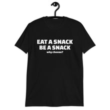 Load image into Gallery viewer, Eat a Snack/Be a Snack....Short-Sleeve Unisex T-Shirt
