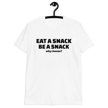 Load image into Gallery viewer, Eat a Snack/Be a Snack....Short-Sleeve Unisex T-Shirt
